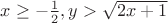 $x\ge {-\frac 1 2}, y>\sqrt{2x+1}$