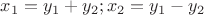 $x_1 = y_1+y_2;  x_2 = y_1-y_2$