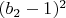 $(b_2-1)^2$