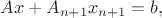 $Ax+A_{n+1}x_{n+1}=b,$ $Ax+A_{n+1}x_{n+1}=b,$
