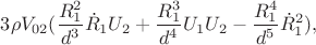 $\displaystyle  3 \rho V_{02}(\frac{R_1^2}{d^3}\dot{R}_1 U_2 + \frac{R_1^3}{d^4}U_1U_2 - \frac{R_1^4}{d^5}\dot{R}_1^2),$