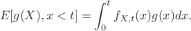 $$E[g(X), x<t]=\int^{t}_0 f_{X,t}(x) g(x) dx  .$$