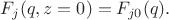$F_j(q,z=0)=F_{j0}(q).$