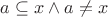 $a\subseteq x \wedge a\ne x$