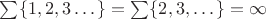 $\sum \{1,2,3\dots\} = \sum \{2,3,\dots\} = \infty$