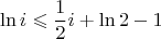 $$
\ln i\leqslant \frac12i+\ln 2-1
$$