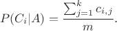 $$\quad P(C_i | A) = \frac{\sum_{j=1}^{k}c_{i,j}}{m}.$$