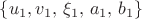 $\{u_1,v_1,\,\xi_1,\,a_1,\,b_1\}$