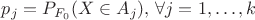 $p_j = P_{F_0}(X \in A_j), \, \forall j =1,\ldots,k$ $p_j = P_{F_0}(X \in A_j), \, \forall j =1,\ldots,k$