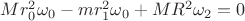 $Mr_0^2\omega_0-mr^2_1\omega_0+MR^2\omega_2=0$