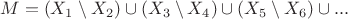 $$M= (X_1 \setminus X_2) \cup (X_3 \setminus X_4) \cup (X_5 \setminus X_6) \cup ... $$