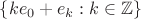 $\{k e_0 + e_k: k \in \mathbb{Z}\}$