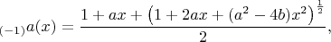 $$_{(-1)}a(x)=\frac{1+ax+\left(1+2ax+(a^2-4b)x^2\right)^\frac12}2,$$