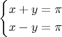 $$\begin{cases}x+y=\pi\\x-y=\pi\end{cases}$$