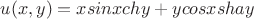 $u(x,y)=xsinxchy+ycosxshay$
