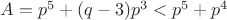 $A=p^5+(q-3)p^3<p^5+p^4$