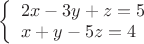 $
\left\{ \begin{array}{l}
2x-3y+z=5\\
x+y-5z=4\\
\end{array} \right.
$