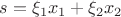 $s=\xi_1x_1+\xi_2x_2$