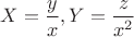 $X=\dfrac{y}{x},Y=\dfrac{z}{x^2}$