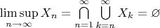 $\limsup\limits_{n\to\infty}X_n=\bigcap\limits_{n=1}^\infty\bigcup\limits_{k=n}^\infty X_k=\varnothing$