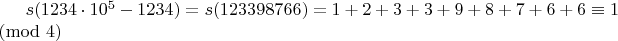 $s(1234\cdot 10^5-1234)=s(123398766)= 1+2+3+3+9+8+7+6+6 \equiv 1 \pmod 4$