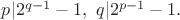 $p|2^{q-1}-1, \ q|2^{p-1}-1.$