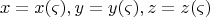 \[
x = x(\varsigma ),y = y(\varsigma ),z = z(\varsigma )
\]