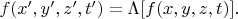 $f(x',y',z',t')=\Lambda[f(x,y,z,t)].$