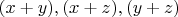 $(x+y), (x+z), (y+z) $