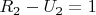 $R_2-U_2 = 1$
