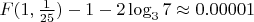 $F(1,\frac 1 {25})-1-2\log_{3}7\approx0.00001$