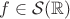 $f\in\mathcal{S}(\mathbb{R})$
