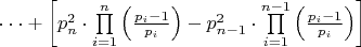 $\[ \cdot  \cdot  \cdot  + \left[ {p_n^2 \cdot \prod\limits_{i = 1}^n {\left( {\frac{{{p_i} - 1}}{{{p_i}}}} \right)}  - p_{n - 1}^2 \cdot \prod\limits_{i = 1}^{n - 1} {\left( {\frac{{{p_i} - 1}}{{{p_i}}}} \right)} } \right]\]$