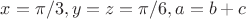 $x=\pi/3, y=z=\pi/6, a=b+c$