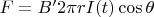 $F = B' 2 \pi r I(t) \cos{\theta}$
