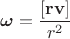 $\boldsymbol{\omega}=\dfrac{[\mathbf{rv}]}{r^2}$