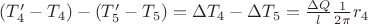 $(T_4' - T_4) - (T_5' - T_5) = \Delta T_4 - \Delta T_5 = \frac{\Delta Q}{l} \frac{1}{2 \pi} r_4$ $(T_4' - T_4) - (T_5' - T_5) = \Delta T_4 - \Delta T_5 = \frac{\Delta Q}{l} \frac{1}{2 \pi} r_4$