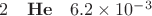 $2\quad \mathbf{He}\quad 6.2\times 10^{-3}$