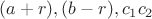 $(a+r), (b-r), c_1c_2 $