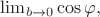 $\lim_{b\to 0} \cos \varphi, \, $