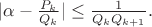 $|{\alpha - \frac{P_k}{Q_k}}|\le \frac{1}{Q_{k}Q_{k+1}}.$