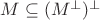 $M\subseteq (M^\bot)^\bot$