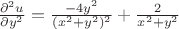 $\frac{\partial^2 u}{\partial y^2} = \frac{-4y^2}{(x^2 + y^2)^2} + \frac{2}{x^2+y^2}$