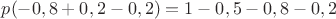 $p(-0,8+0,2-0,2)=1-0,5-0,8-0,2$