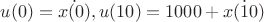 $u(0) =\dot{x(0)}, u(10) = 1000+\dot{x(10)}$