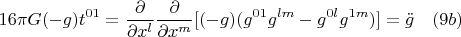 $$16{\pi}G(-g)t^{01}=\frac{\partial}{\partial { x^{l}}}\frac{\partial}{\partial { x^{m}}}[(-g)(g^{01}g^{lm}-g^{0l}g^{1m})]=\ddot{g} \quad(9b)$$