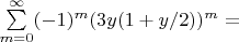 $\sum\limits_{m=0}^\infty (-1)^m (3 y (1+y/2))^m = $