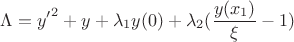 $$
\Lambda = {y'}^2+y+\lambda_1 y(0) + \lambda_2 (\frac{y(x_1)}{\xi}-1)
$$