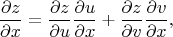 $$
\frac{\partial z}{\partial x} =
\frac{\partial z}{\partial u}
\frac{\partial u}{\partial x}
+
\frac{\partial z}{\partial v}
\frac{\partial v}{\partial x},
$$
