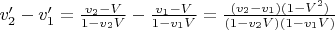 $v_2' - v_1' = \frac{v_2 - V}{1 - v_2 V} -  \frac{v_1 - V}{1 - v_1 V} = \frac{(v_2 - v_1)(1 - V^2)}{(1 - v_2 V)(1 - v_1 V)}$